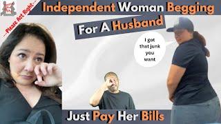 Independent Woman begging For A Husband -To Pay Her Bills