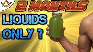 Living on Liquids for 2 Months - Amazing Results