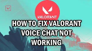 HOW TO FIX VALORANT VOICE CHAT NOT WORKING