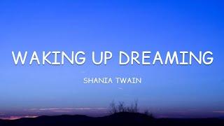 Shania Twain - Waking Up Dreaming Lyrics