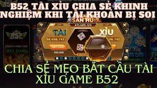 B52 tài xỉu  chia sẻ mẹo bắt cầu tài xỉu và cách nhận biết khi tài khoản game bị soi