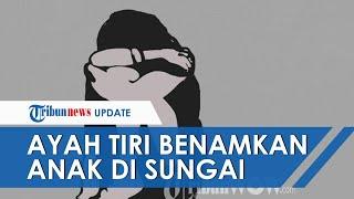 Kasus Bocah 3 Tahun Tewas Dianiaya Ayah Tiri di Palembang Korban Sempat Dibenamkan di Sungai