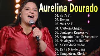 AURELINA DOURADO Tempo Ta Na Mão de Deus ..  Cd Completo Pra Todo Mundo Ouvir 2023