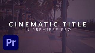 How To Create a Clean Cinematic Title Animation in Premiere Pro Tutorial