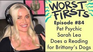 Pet Psychic Reads Brittanys Dogs ft. Sarah Lea  Worst Firsts with Brittany Furlan