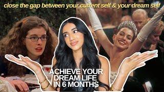 HOW TO CLOSE THE GAP BETWEEN YOUR CURRENT SELF & DESIRED SELF  achieve your dream life in 6 months