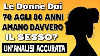 Le donne dai 70 agli 80 anni amano davvero il sesso? Unanalisi accurata  sessualità femminile