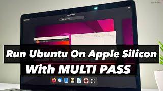 How To Install & RUN Ubuntu W GUI On M1 or M2 Mac Using MULTI PASS