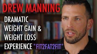 Drew Manning - Dramatic Weight Gain & Loss - Fit2Fat2Fit