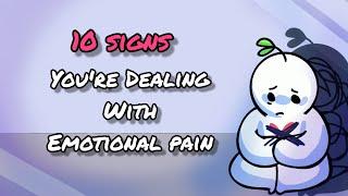 10 Signs Youre Dealing With Emotional Pain