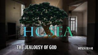 The Jealously of God from Hosea Hosea 81-14