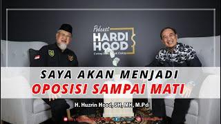 SAYA AKAN MENJADI OPOSISI SAMPAI MATI - Bersama H. Huzrin Hood SH MH M.Pdi