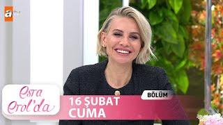 Esra Erolda 16 Şubat 2024  Tek Parça