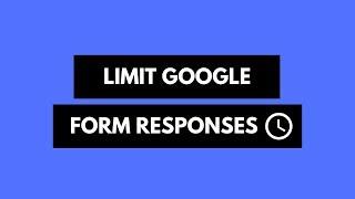 How to Limit Google Form Responses and Close Forms Automatically