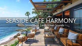 Seaside Cafe Harmony - Tropical Beach Ambience with Jazz Coffee Bossa Nova Music and Ocean Sounds