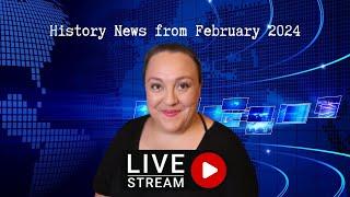 History News from February 2024 pt.1