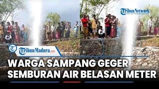 BREAKING NEWS Semburan Air Setinggi Belasan Meter Gegerkan Warga Sampang