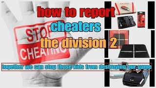 The Division 2 the best way to report a cheater in the game 2024