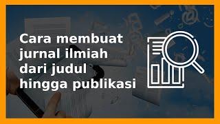 Share Cara membuat jurnal ilmiah dari judul hingga publikasi di jurnal nasional bereputasi