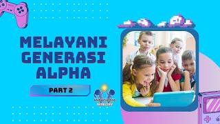 Part 2 Melayani Generasi Alpha tantangan iman generasi alpha