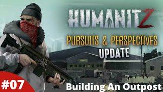 Building An Outpost & The Pumps Have Fuel - Humanitz - #07 - Gameplay