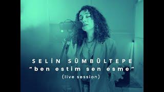 Selin Sümbültepe - Ben Estim Sen Esme live session