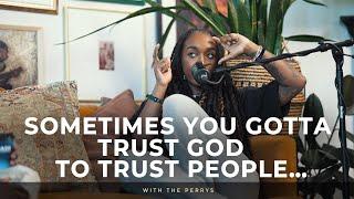 Sometimes You Gotta Trust God to Trust People…