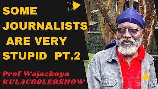 KulaCoolerShow Proff Wajackoya - Some Journalists are very STUPID Pt 2