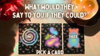 Pick A CardWhat Would Your Person Say To You If They Could? Their Honest Thoughts