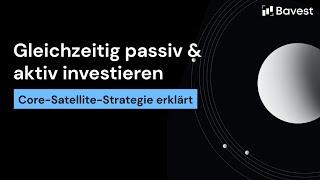 Gleichzeitig passiv & aktiv investieren? Core-Satellite-Strategie erklärt