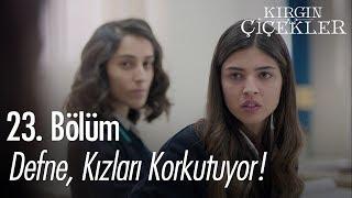 Defne kızları korkutuyor - Kırgın Çiçekler 23. Bölüm