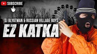 DJ Blyatman & Russian Village Boys - Ez Katka Official Music Video