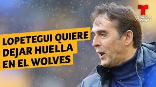 Julen Lopetegui quiere dejar huella en el Wolverhampton  Telemundo Deportes