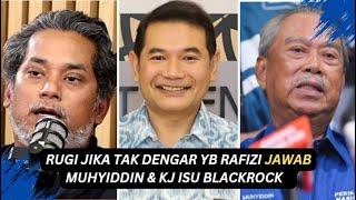 RUGI JIKA TAK DENGAR YB RAFIZI JAWAB MUHYIDDIN & KJ ISU BLACKROCK