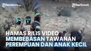 Beredar Video Hamas yang Membebaskan Tawanan Perempuan dan Anak Kecil Israel di Perbatasan