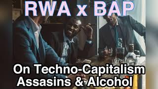 RWA x BAP On Techno-Capitalism Hashashin & Alcohol