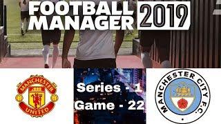 Manchester United Vs Manchester City  English Premier League  FM 2019 Series 1 Games 22