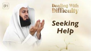 Seeking Help  Dealing with Difficulty - Ep 1 - Mufti Menk  Ramadan 2024