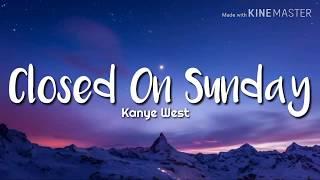 Kanye West - Closed on Sunday Lyrics
