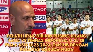 Pelatih Irak Dibikin Pusing Jelang Laga Vs Timnas Indonesia U 23 di Piala Asia U 23 2024