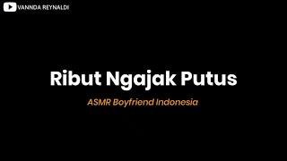 ASMR Suara Cowok  Kamu Minta Putus  ASMR Boyfriend Indonesia