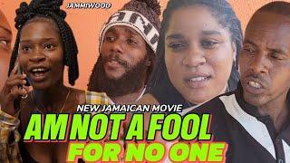 AM NOT A FOOL FOR NO ONE NEW JAMAICAN MOVIE 2024
