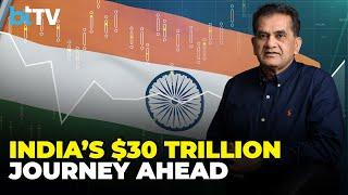 From $4 Trillion To $30 Trillion Amitabh Kant On India’s Growth Ambitions And Global Hurdle