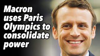 Macron uses Paris Olympics to consolidate power