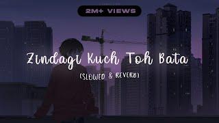 Zindagi Kuch Toh Bata Slowed & Reverb   Deep Slowed