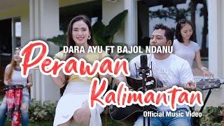 Dara Ayu Ft. Bajol Ndanu - Perawan Kalimantan Official Music Video  KENTRUNG