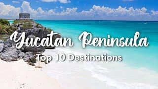 BEST OF THE YUCATAN PENINSULA MEXICO  Top 10 Destinations in the Yucatan & Quintana Roo