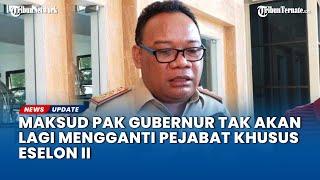 Menurut Sekprov Maksud Gubernur Maluku Utara Tak Mau Ganti Pejabat Lagi Ialah Khusus Eselon II