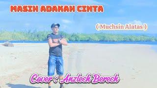 Pop Dangdut _ MASIH ADAKAH CINTA _  Muchsin Alatas# Cover Anzlech Berech