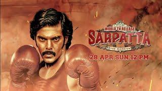 Sarpatta The Warrior  World TV Release  28 Apr Sun 12 Pm